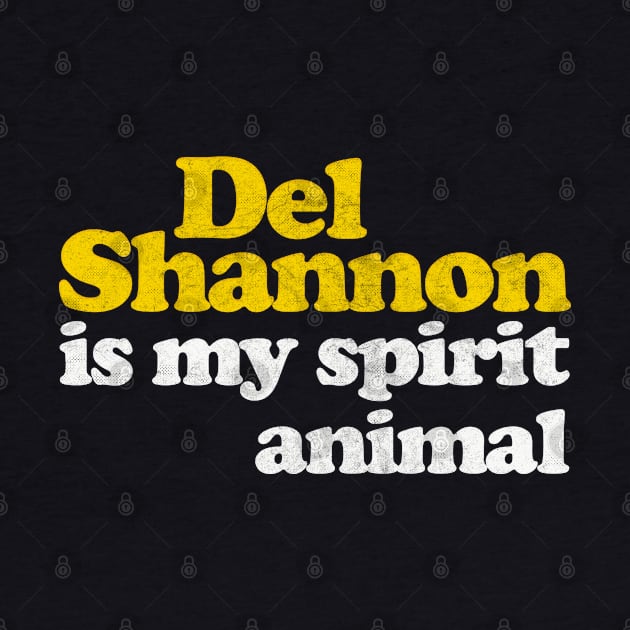 Del Shannon Is My Spirit Animal / Retro Faded Style by DankFutura